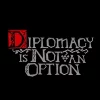 Diplomacy is Not an Option